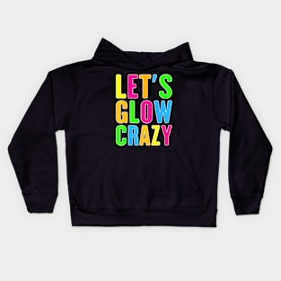 Lets A Glow Crazy Colorful Quote Group Team Tie Dye Kids Hoodie